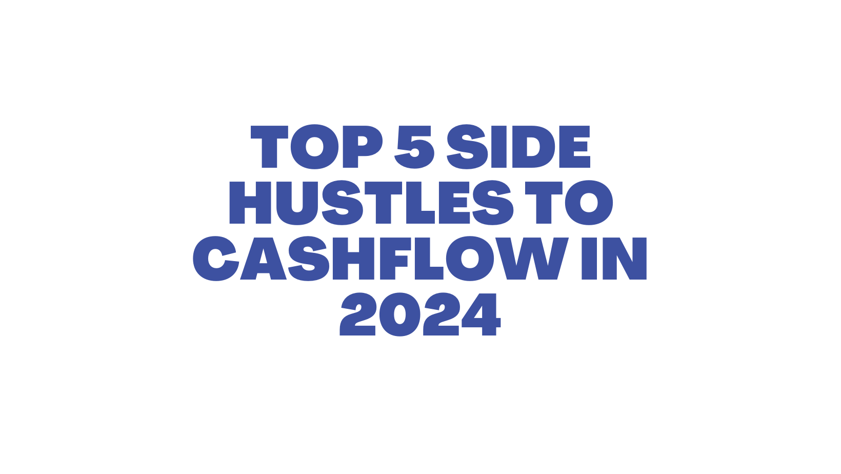 Top 5 Side Hustles to Cashflow in 2024 Cashflow Chronicles